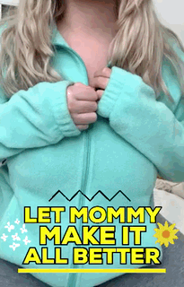 Mommy is here to make it all better for you. Gifs