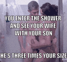 She deserves better than you, and who better for her than your own son? Gifs